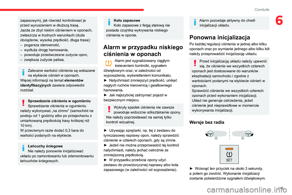 CITROEN BERLINGO VAN 2021 Instrukcja obsługi (in Polish) 11 3
Conduite
6zapasowym), jak również kontrolować je
przed wyruszeniem w dłuższą trasę.
Jazda ze zbyt niskim ciśnieniem w oponach,
zwłaszcza w trudnych warunkach (duże
obciążenie, wyso CITROEN BERLINGO VAN 2021 Instrukcja obsługi (in Polish) 11 3
Conduite
6zapasowym), jak również kontrolować je
przed wyruszeniem w dłuższą trasę.
Jazda ze zbyt niskim ciśnieniem w oponach,
zwłaszcza w trudnych warunkach (duże
obciążenie, wyso