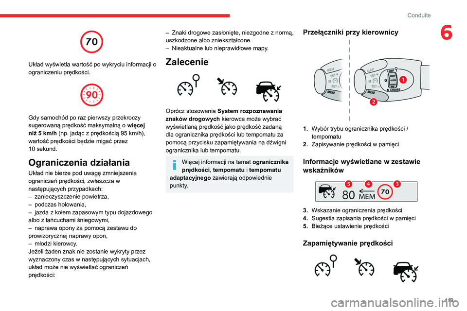 CITROEN BERLINGO VAN 2021 Instrukcja obsługi (in Polish) 11 9
Conduite
6
Układ wyświetla wartość po wykryciu informacji o
ograniczeniu prędkości.
Gdy samochód po raz pierwszy przekroczy
sugerowaną prędkość maksymalną o więcej
niż 5
CITROEN BERLINGO VAN 2021 Instrukcja obsługi (in Polish) 11 9
Conduite
6
Układ wyświetla wartość po wykryciu informacji o
ograniczeniu prędkości.
Gdy samochód po raz pierwszy przekroczy
sugerowaną prędkość maksymalną o więcej
niż 5