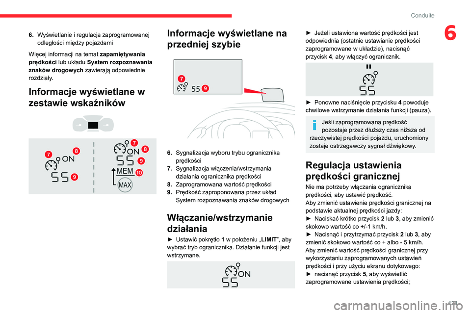 CITROEN BERLINGO VAN 2021 Instrukcja obsługi (in Polish) 121
Conduite
66.Wyświetlanie i regulacja zaprogramowanej
odległości między pojazdami
Więcej informacji na temat zapamiętywania
prędkości lub układu System rozpoznawania
znaków drogowych CITROEN BERLINGO VAN 2021 Instrukcja obsługi (in Polish) 121
Conduite
66.Wyświetlanie i regulacja zaprogramowanej
odległości między pojazdami
Więcej informacji na temat zapamiętywania
prędkości lub układu System rozpoznawania
znaków drogowych