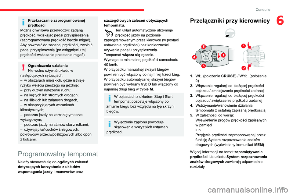 CITROEN BERLINGO VAN 2021 Instrukcja obsługi (in Polish) 123
Conduite
6Przekraczanie zaprogramowanej
prędkości
Można chwilowo przekroczyć zadaną
prędkość, wciskając pedał przyspieszenia
(zaprogramowana prędkość będzie migać).
Aby powróci CITROEN BERLINGO VAN 2021 Instrukcja obsługi (in Polish) 123
Conduite
6Przekraczanie zaprogramowanej
prędkości
Można chwilowo przekroczyć zadaną
prędkość, wciskając pedał przyspieszenia
(zaprogramowana prędkość będzie migać).
Aby powróci