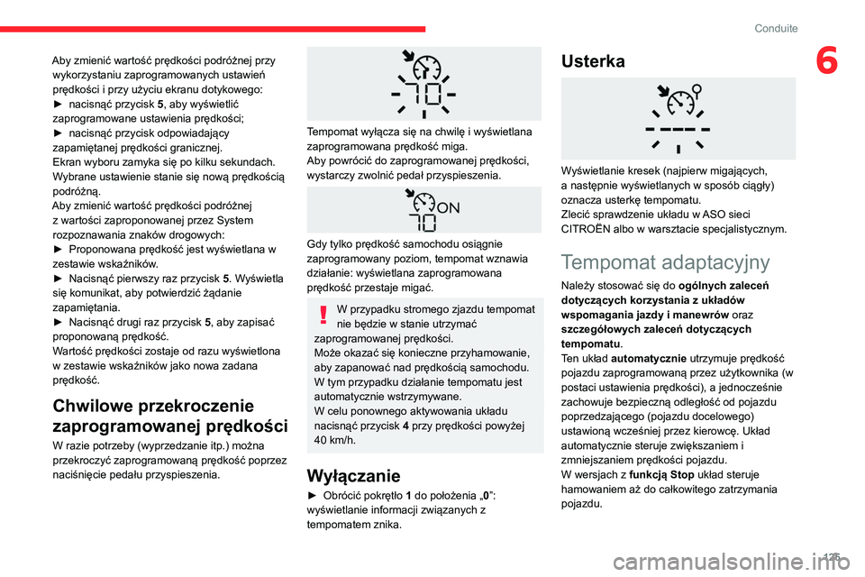 CITROEN BERLINGO VAN 2021 Instrukcja obsługi (in Polish) 125
Conduite
6Aby zmienić wartość prędkości podróżnej przy wykorzystaniu zaprogramowanych ustawień
prędkości i przy użyciu ekranu dotykowego:
►
nacisnąć przycisk
5
, aby wyświet CITROEN BERLINGO VAN 2021 Instrukcja obsługi (in Polish) 125
Conduite
6Aby zmienić wartość prędkości podróżnej przy wykorzystaniu zaprogramowanych ustawień
prędkości i przy użyciu ekranu dotykowego:
►
nacisnąć przycisk
5
, aby wyświet