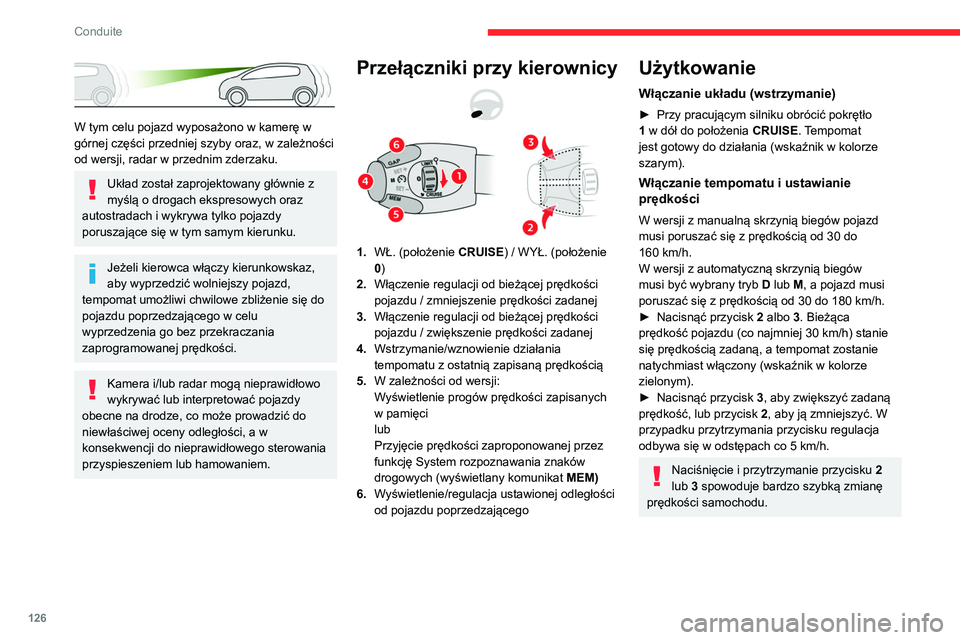 CITROEN BERLINGO VAN 2021 Instrukcja obsługi (in Polish) 126
Conduite
W tym celu pojazd wyposażono w kamerę w
górnej części przedniej szyby oraz, w zależności
od wersji, radar w przednim zderzaku.
Układ został zaprojektowany głównie z
myśl CITROEN BERLINGO VAN 2021 Instrukcja obsługi (in Polish) 126
Conduite
W tym celu pojazd wyposażono w kamerę w
górnej części przedniej szyby oraz, w zależności
od wersji, radar w przednim zderzaku.
Układ został zaprojektowany głównie z
myśl