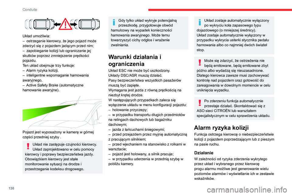 CITROEN BERLINGO VAN 2021  Instrukcja obsługi (in Polish) 130
Conduite
 
Układ umożliwia:
– ostrzeganie kierowcy , że jego pojazd może 
zderzyć się z pojazdem jadącym przed nim;
–
 
zapobieganie kolizji lub ograniczanie jej 
skutków poprzez zmnie