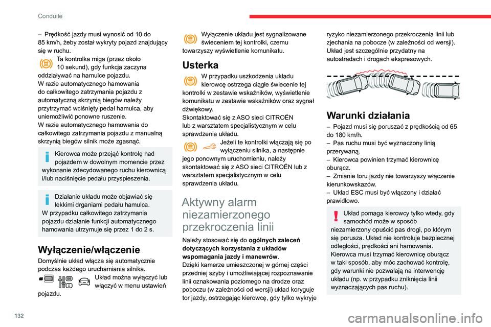 CITROEN BERLINGO VAN 2021  Instrukcja obsługi (in Polish) 132
Conduite
– Prędkość jazdy musi wynosić od 10 do 
85   km/h, żeby został wykryty pojazd znajdujący 
się w ruchu.
Ta kontrolka miga (przez około  10   sekund), gdy funkcja zaczyna 
oddzia