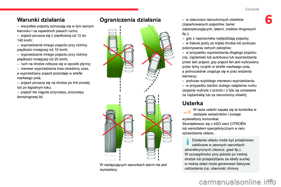 CITROEN BERLINGO VAN 2021  Instrukcja obsługi (in Polish) 137
Conduite
6Warunki działania
– wszystkie pojazdy poruszają się w tym samym 
kierunku i na sąsiednich pasach ruchu;
–
 
pojazd porusza się z prędkością od 12 do 
140

  km/h;
–
 
wyprz