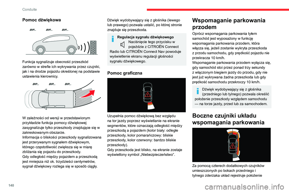 CITROEN BERLINGO VAN 2021 Instrukcja obsługi (in Polish) 140
Conduite
Pomoc dźwiękowa
Funkcja sygnalizuje obecność przeszkód
zarówno w strefie ich wykrywania przez czujniki,
jak i na drodze pojazdu określonej na podstawie
ustawienia kierownicy. CITROEN BERLINGO VAN 2021 Instrukcja obsługi (in Polish) 140
Conduite
Pomoc dźwiękowa
Funkcja sygnalizuje obecność przeszkód
zarówno w strefie ich wykrywania przez czujniki,
jak i na drodze pojazdu określonej na podstawie
ustawienia kierownicy.