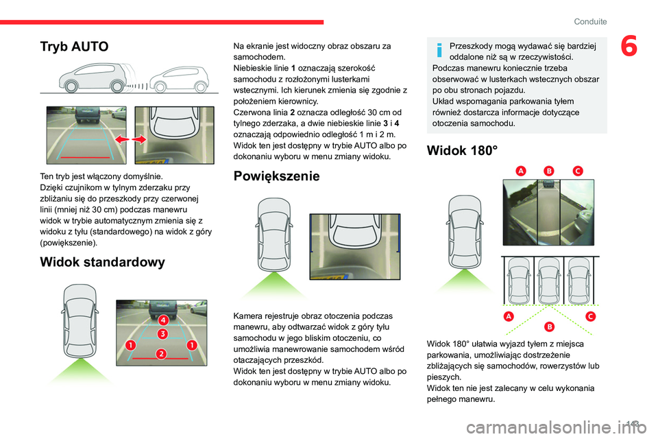CITROEN BERLINGO VAN 2021 Instrukcja obsługi (in Polish) 143
Conduite
6Tryb AUTO
Ten tryb jest włączony domyślnie.
Dzięki czujnikom w tylnym zderzaku przy
zbliżaniu się do przeszkody przy czerwonej
linii (mniej niż 30 cm) podczas manewru
widok CITROEN BERLINGO VAN 2021 Instrukcja obsługi (in Polish) 143
Conduite
6Tryb AUTO
Ten tryb jest włączony domyślnie.
Dzięki czujnikom w tylnym zderzaku przy
zbliżaniu się do przeszkody przy czerwonej
linii (mniej niż 30 cm) podczas manewru
widok