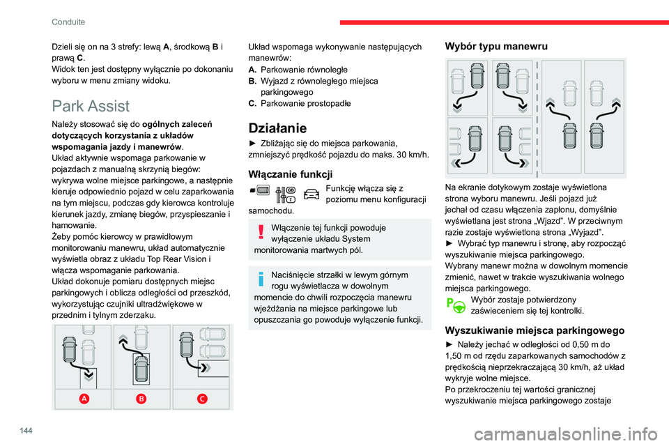 CITROEN BERLINGO VAN 2021 Instrukcja obsługi (in Polish) 144
Conduite
Dzieli się on na 3 strefy: lewą A, środkową B i
prawą C.
Widok ten jest dostępny wyłącznie po dokonaniu
wyboru w menu zmiany widoku.
Park Assist
Należy stosować się do ogól CITROEN BERLINGO VAN 2021 Instrukcja obsługi (in Polish) 144
Conduite
Dzieli się on na 3 strefy: lewą A, środkową B i
prawą C.
Widok ten jest dostępny wyłącznie po dokonaniu
wyboru w menu zmiany widoku.
Park Assist
Należy stosować się do ogól