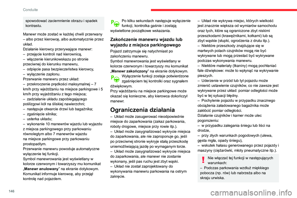 CITROEN BERLINGO VAN 2021 Instrukcja obsługi (in Polish) 146
Conduite
spowodować zaciemnienie obrazu i spadek
kontrastu.
Manewr może zostać w każdej chwili przerwany
– albo przez kierowcę, albo automatycznie przez
układ.
Działanie kierowcy przer CITROEN BERLINGO VAN 2021 Instrukcja obsługi (in Polish) 146
Conduite
spowodować zaciemnienie obrazu i spadek
kontrastu.
Manewr może zostać w każdej chwili przerwany
– albo przez kierowcę, albo automatycznie przez
układ.
Działanie kierowcy przer