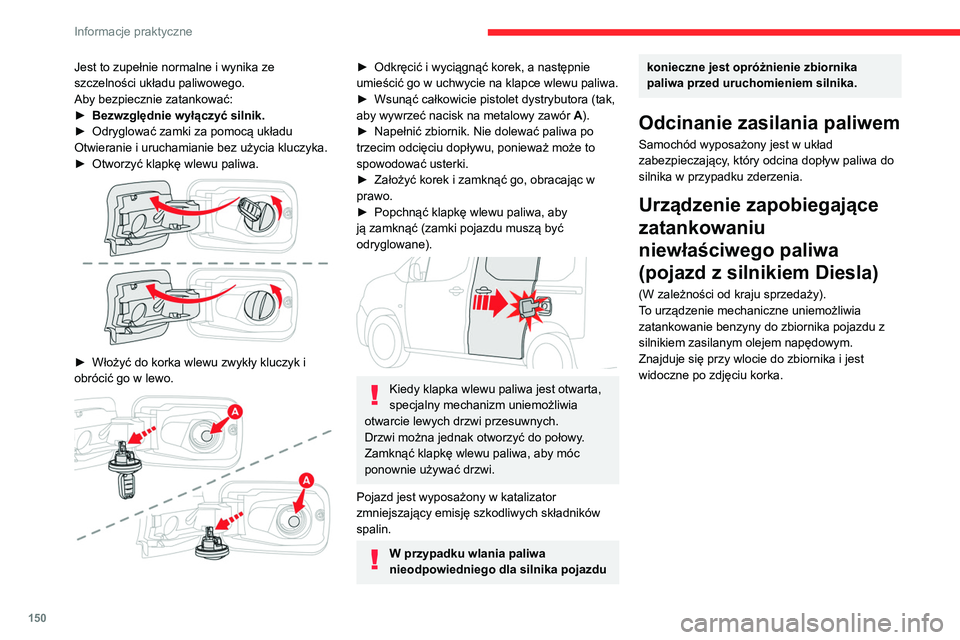 CITROEN BERLINGO VAN 2021 Instrukcja obsługi (in Polish) 150
Informacje praktyczne
Jest to zupełnie normalne i wynika ze
szczelności układu paliwowego.
Aby bezpiecznie zatankować:
►
Bezwzględnie wyłączyć silnik.
►
Odryglować zamki za pomoc CITROEN BERLINGO VAN 2021 Instrukcja obsługi (in Polish) 150
Informacje praktyczne
Jest to zupełnie normalne i wynika ze
szczelności układu paliwowego.
Aby bezpiecznie zatankować:
►
Bezwzględnie wyłączyć silnik.
►
Odryglować zamki za pomoc