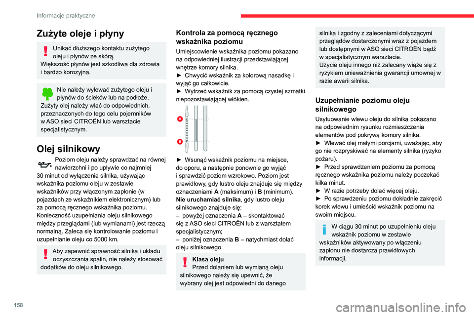 CITROEN BERLINGO VAN 2021 Instrukcja obsługi (in Polish) 158
Informacje praktyczne
Zużyte oleje i płyny
Unikać dłuższego kontaktu zużytego
oleju i płynów ze skórą.
Większość płynów jest szkodliwa dla zdrowia
i bardzo korozyjna.
Nie należy CITROEN BERLINGO VAN 2021 Instrukcja obsługi (in Polish) 158
Informacje praktyczne
Zużyte oleje i płyny
Unikać dłuższego kontaktu zużytego
oleju i płynów ze skórą.
Większość płynów jest szkodliwa dla zdrowia
i bardzo korozyjna.
Nie należy