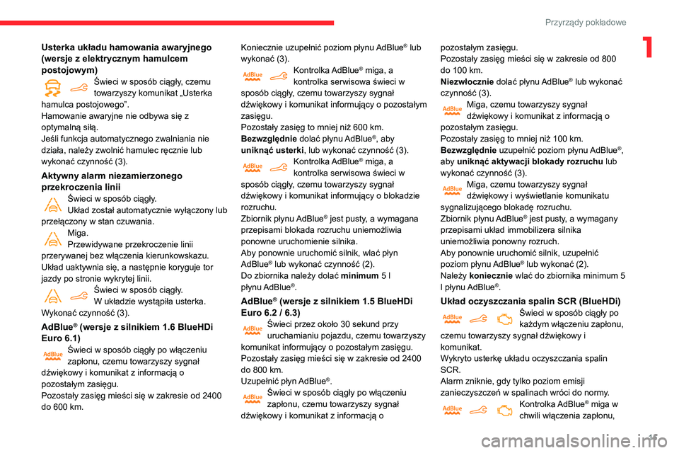 CITROEN BERLINGO VAN 2021 Instrukcja obsługi (in Polish) 15
Przyrządy pokładowe
1Usterka układu hamowania awaryjnego
(wersje z elektrycznym hamulcem
postojowym)
Świeci w sposób ciągły, czemu
towarzyszy komunikat „Usterka
hamulca postojowego”. CITROEN BERLINGO VAN 2021 Instrukcja obsługi (in Polish) 15
Przyrządy pokładowe
1Usterka układu hamowania awaryjnego
(wersje z elektrycznym hamulcem
postojowym)
Świeci w sposób ciągły, czemu
towarzyszy komunikat „Usterka
hamulca postojowego”.