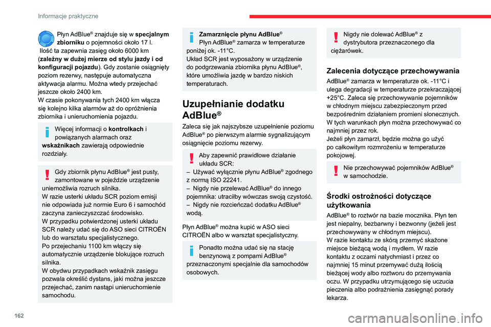 CITROEN BERLINGO VAN 2021  Instrukcja obsługi (in Polish) 162
Informacje praktyczne
Płyn AdBlue® znajduje się w specjalnym 
zbiorniku  o pojemności około 17
  l.
 Ilość ta zapewnia zasięg około 6000
  km 
(zależny w dużej mierze od stylu jazdy i o