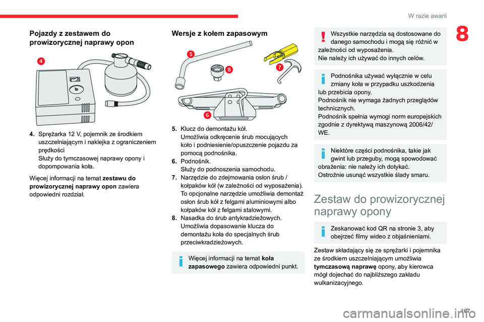 CITROEN BERLINGO VAN 2021  Instrukcja obsługi (in Polish) 167
W razie awarii
8Pojazdy z zestawem do 
prowizorycznej naprawy opon
 
 
4.Sprężarka 12   V, pojemnik ze środkiem 
uszczelniającym i naklejka z ograniczeniem 
prędkości
Służy do tymczasowej 