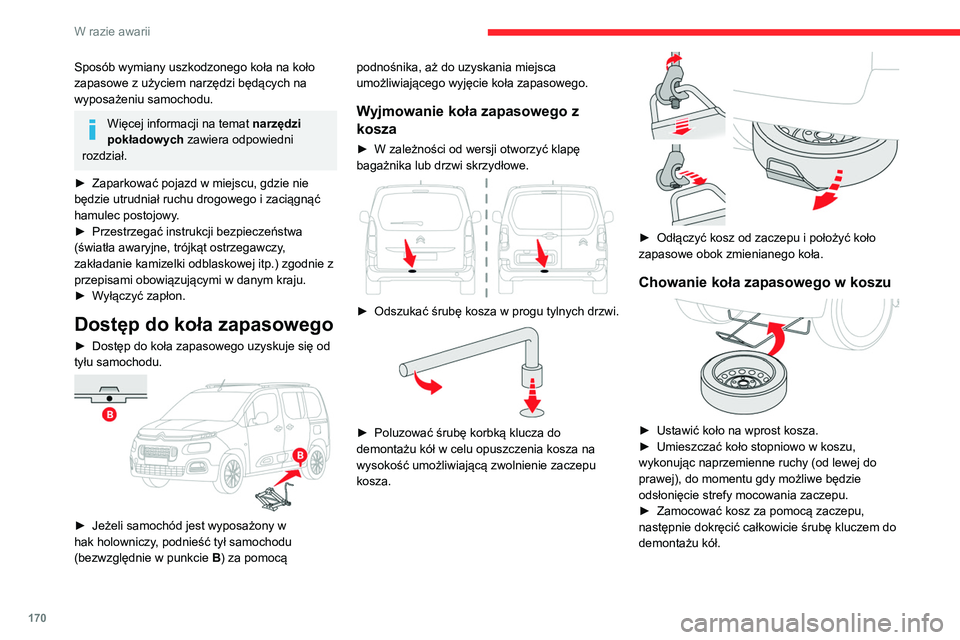 CITROEN BERLINGO VAN 2021  Instrukcja obsługi (in Polish) 170
W razie awarii
Sposób wymiany uszkodzonego koła na koło 
zapasowe z użyciem narzędzi będących na 
wyposażeniu samochodu.
Więcej informacji na temat narzędzi 
pokładowych  zawiera odpowi