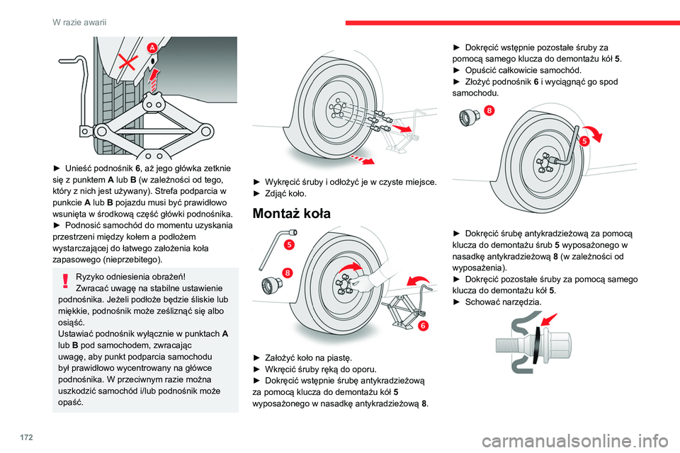CITROEN BERLINGO VAN 2021  Instrukcja obsługi (in Polish) 172
W razie awarii
 
► Unieść podnośnik 6 , aż jego główka zetknie 
się z punktem A lub B (w zależności od tego, 
który z nich jest używany). Strefa podparcia w 
punkcie  A lub B pojazdu 