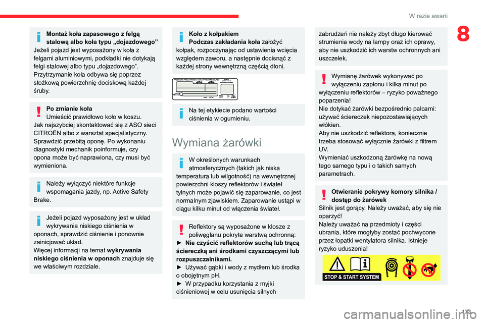 CITROEN BERLINGO VAN 2021  Instrukcja obsługi (in Polish) 173
W razie awarii
8Montaż koła zapasowego z felgą 
stalową albo koła typu „dojazdowego”
Jeżeli pojazd jest wyposażony w koła z 
felgami aluminiowymi, podkładki nie dotykają 
felgi stalo