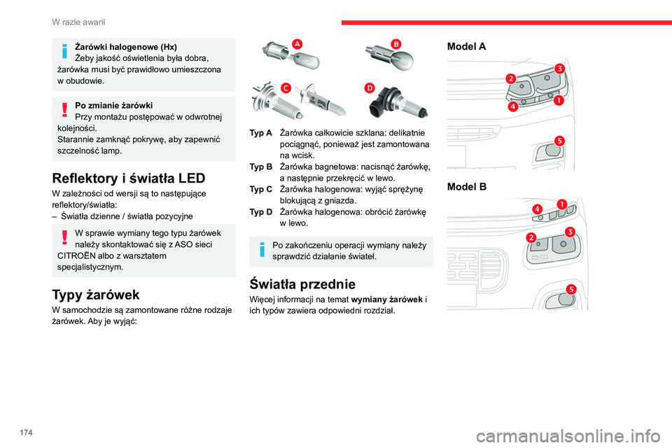 CITROEN BERLINGO VAN 2021  Instrukcja obsługi (in Polish) 174
W razie awarii
Żarówki halogenowe (Hx)
Żeby jakość oświetlenia była dobra, 
żarówka musi być prawidłowo umieszczona 
w obudowie.
Po zmianie żarówki
Przy montażu postępować w odwrot