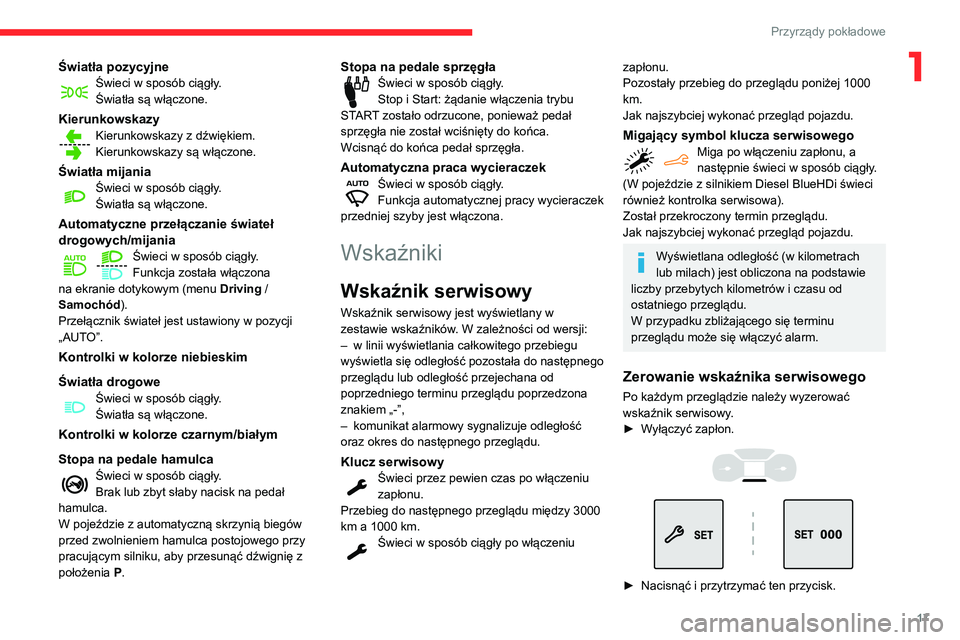 CITROEN BERLINGO VAN 2021 Instrukcja obsługi (in Polish) 17
Przyrządy pokładowe
1Światła pozycyjneŚwieci w sposób ciągły.
Światła są włączone.
KierunkowskazyKierunkowskazy z dźwiękiem.
Kierunkowskazy są włączone.
Światła mijaniaŚwieci w CITROEN BERLINGO VAN 2021 Instrukcja obsługi (in Polish) 17
Przyrządy pokładowe
1Światła pozycyjneŚwieci w sposób ciągły.
Światła są włączone.
KierunkowskazyKierunkowskazy z dźwiękiem.
Kierunkowskazy są włączone.
Światła mijaniaŚwieci w