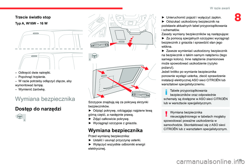 CITROEN BERLINGO VAN 2021 Instrukcja obsługi (in Polish) 179
W razie awarii
8Trzecie światło stop
Typ A, W16W – 16 W
– Odkręcić dwie nakrętki.
– Popchnąć trzpienie.
–
W razie potrzeby odłączyć złącze, aby
wymontować lampę.
–
CITROEN BERLINGO VAN 2021 Instrukcja obsługi (in Polish) 179
W razie awarii
8Trzecie światło stop
Typ A, W16W – 16 W
– Odkręcić dwie nakrętki.
– Popchnąć trzpienie.
–
W razie potrzeby odłączyć złącze, aby
wymontować lampę.
–