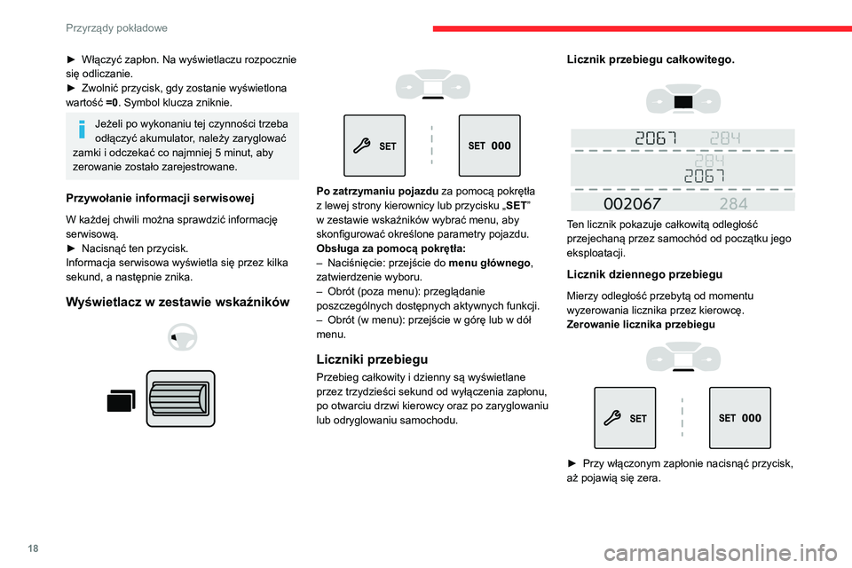 CITROEN BERLINGO VAN 2021 Instrukcja obsługi (in Polish) 18
Przyrządy pokładowe
► Włączyć zapłon. Na wyświetlaczu rozpocznie
się odliczanie.
►
Zwolnić przycisk, gdy zostanie wyświetlona
wartość
=0. Symbol klucza zniknie.
Jeżeli po wyk CITROEN BERLINGO VAN 2021 Instrukcja obsługi (in Polish) 18
Przyrządy pokładowe
► Włączyć zapłon. Na wyświetlaczu rozpocznie
się odliczanie.
►
Zwolnić przycisk, gdy zostanie wyświetlona
wartość
=0. Symbol klucza zniknie.
Jeżeli po wyk