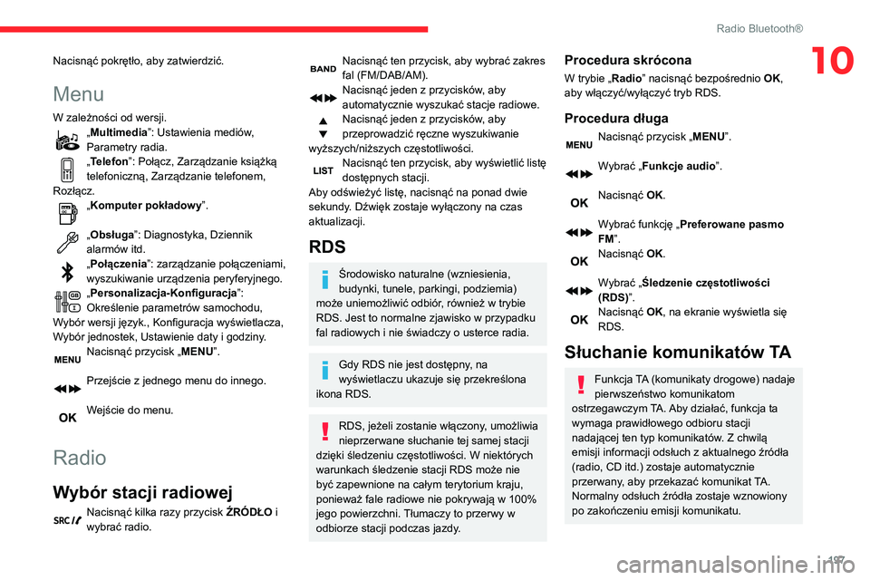 CITROEN BERLINGO VAN 2021  Instrukcja obsługi (in Polish) 197
Radio Bluetooth®
10Nacisnąć pokrętło, aby zatwierdzić.
Menu
W zależności od wersji.„Multimedia”: Ustawienia mediów, 
Parametry radia.
„Telefon”: Połącz, Zarządzanie książką 