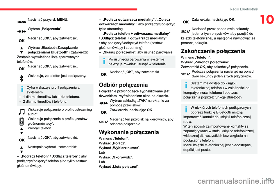 CITROEN BERLINGO VAN 2021 Instrukcja obsługi (in Polish) 203
Radio Bluetooth®
10Nacisnąć przycisk MENU.
Wybrać „Połączenia”.
Nacisnąć „OK”, aby zatwierdzić.
Wybrać „Bluetooth Zarządzanie
połączeniami Bluetooth ” i zatwierdzić. CITROEN BERLINGO VAN 2021 Instrukcja obsługi (in Polish) 203
Radio Bluetooth®
10Nacisnąć przycisk MENU.
Wybrać „Połączenia”.
Nacisnąć „OK”, aby zatwierdzić.
Wybrać „Bluetooth Zarządzanie
połączeniami Bluetooth ” i zatwierdzić.