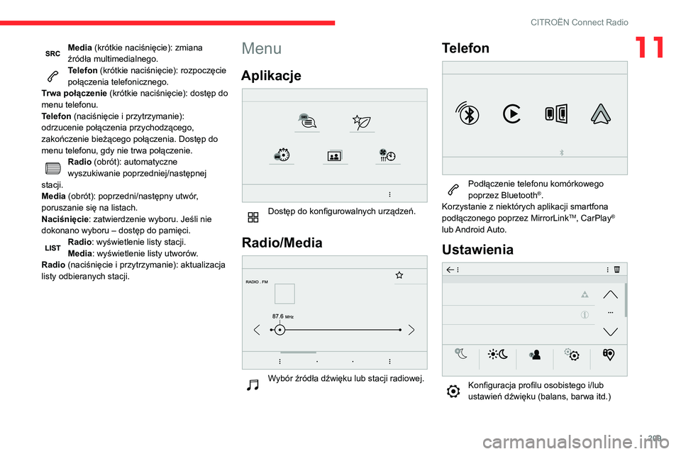 CITROEN BERLINGO VAN 2021 Instrukcja obsługi (in Polish) 209
CITROËN Connect Radio
11Media (krótkie naciśnięcie): zmiana
źródła multimedialnego.
Telefon (krótkie naciśnięcie): rozpoczęcie
połączenia telefonicznego.
Trwa połączenie (krótkie CITROEN BERLINGO VAN 2021 Instrukcja obsługi (in Polish) 209
CITROËN Connect Radio
11Media (krótkie naciśnięcie): zmiana
źródła multimedialnego.
Telefon (krótkie naciśnięcie): rozpoczęcie
połączenia telefonicznego.
Trwa połączenie (krótkie