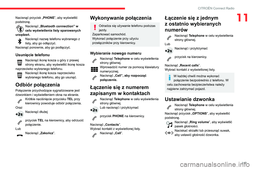 CITROEN BERLINGO VAN 2021 Instrukcja obsługi (in Polish) 217
CITROËN Connect Radio
11Nacisnąć przycisk „PHONE”, aby wyświetlić
podstronę.
Nacisnąć „ Bluetooth connection” w
celu wyświetlenia listy sparowanych
urządzeń.
Nacisnąć nazw CITROEN BERLINGO VAN 2021 Instrukcja obsługi (in Polish) 217
CITROËN Connect Radio
11Nacisnąć przycisk „PHONE”, aby wyświetlić
podstronę.
Nacisnąć „ Bluetooth connection” w
celu wyświetlenia listy sparowanych
urządzeń.
Nacisnąć nazw