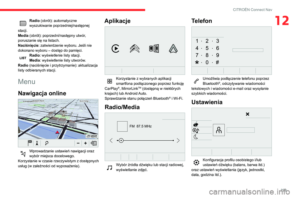 CITROEN BERLINGO VAN 2021 Instrukcja obsługi (in Polish) 223
CITROËN Connect Nav
12Radio (obrót): automatyczne
wyszukiwanie poprzedniej/następnej
stacji.
Media (obrót): poprzedni/następny utwór,
poruszanie się na listach.
Naciśnięcie: zatwierdze CITROEN BERLINGO VAN 2021 Instrukcja obsługi (in Polish) 223
CITROËN Connect Nav
12Radio (obrót): automatyczne
wyszukiwanie poprzedniej/następnej
stacji.
Media (obrót): poprzedni/następny utwór,
poruszanie się na listach.
Naciśnięcie: zatwierdze