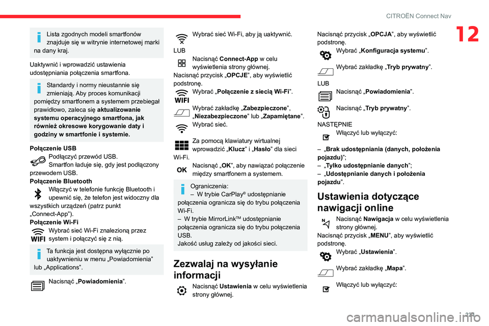 CITROEN BERLINGO VAN 2021  Instrukcja obsługi (in Polish) 231
CITROËN Connect Nav
12Lista zgodnych modeli smartfonów 
znajduje się w witrynie internetowej marki 
na dany kraj.
Uaktywnić i wprowadzić ustawienia 
udostępniania połączenia smartfona.
Sta