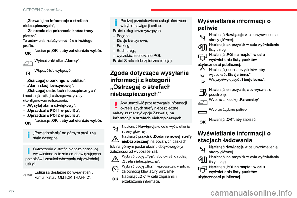CITROEN BERLINGO VAN 2021  Instrukcja obsługi (in Polish) 232
CITROËN Connect Nav
Nacisnąć jeden z przycisków, aby 
wyszukać „Stacje benz.”.
Włączyć/wyłączyć „Stacje benz.”. 
Nacisnąć ten przycisk, aby wyświetlić 
podstronę.
Wybrać z