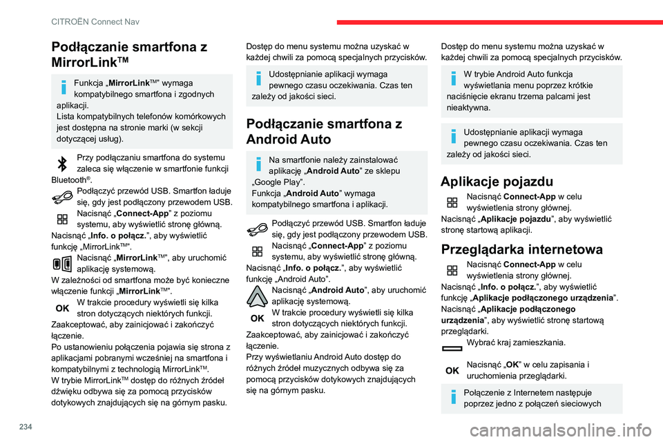 CITROEN BERLINGO VAN 2021  Instrukcja obsługi (in Polish) 234
CITROËN Connect Nav
zapewnianych przez samochód albo 
użytkownika.
Połączenie Bluetooth®
Dostępne usługi zależą od sieci, karty 
SIM oraz kompatybilności używanych 
urządzeń Bluetoot