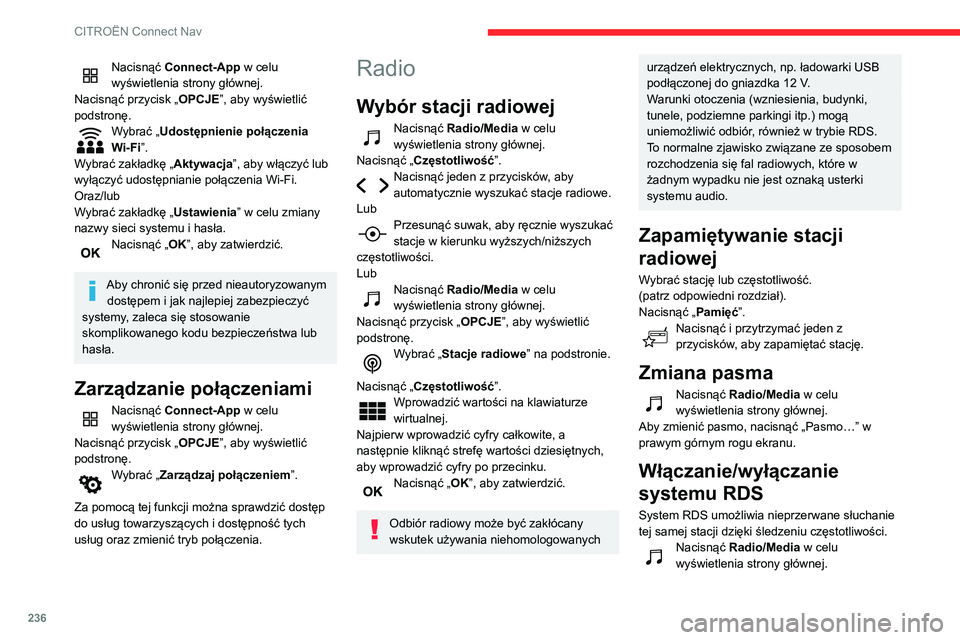 CITROEN BERLINGO VAN 2021  Instrukcja obsługi (in Polish) 236
CITROËN Connect Nav
Nacisnąć przycisk „OPCJE”, aby wyświetlić 
podstronę.
Wybrać „Ustawienia radia”. 
Wybrać „Ogólne”.
Włączyć/wyłączyć „Śledzenie stacji”. 
Nacisn