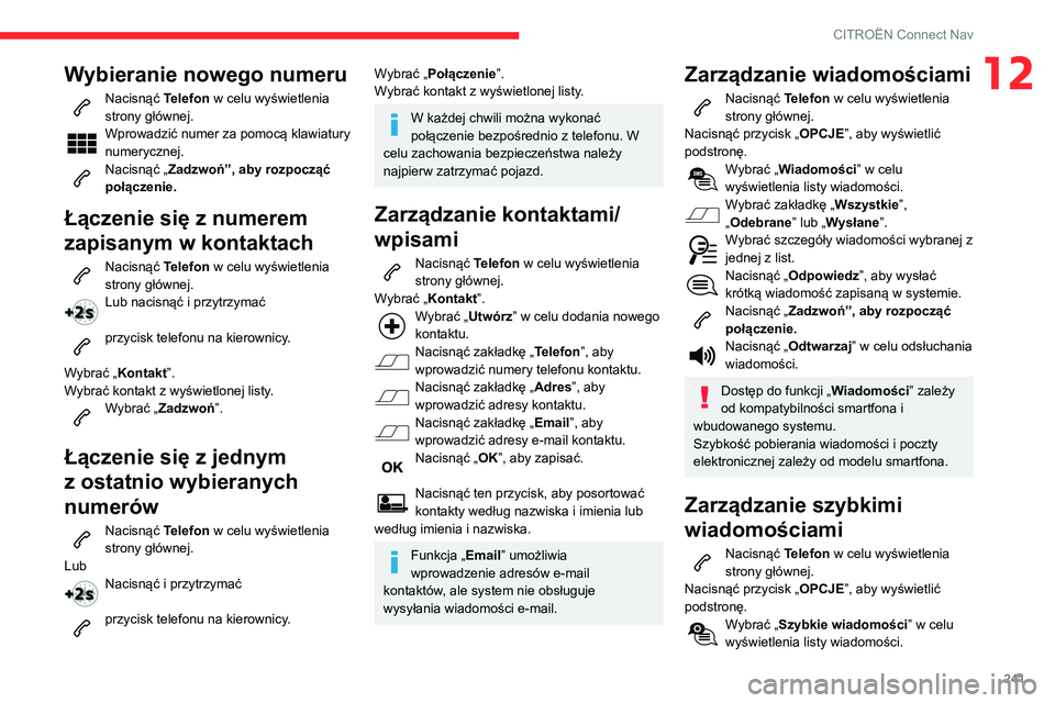 CITROEN BERLINGO VAN 2021 Instrukcja obsługi (in Polish) 241
CITROËN Connect Nav
12Wybieranie nowego numeru
Nacisnąć Telefon w celu wyświetlenia
strony głównej.
Wprowadzić numer za pomocą klawiatury
numerycznej.
Nacisnąć „ Zadzwoń”, aby ro CITROEN BERLINGO VAN 2021 Instrukcja obsługi (in Polish) 241
CITROËN Connect Nav
12Wybieranie nowego numeru
Nacisnąć Telefon w celu wyświetlenia
strony głównej.
Wprowadzić numer za pomocą klawiatury
numerycznej.
Nacisnąć „ Zadzwoń”, aby ro