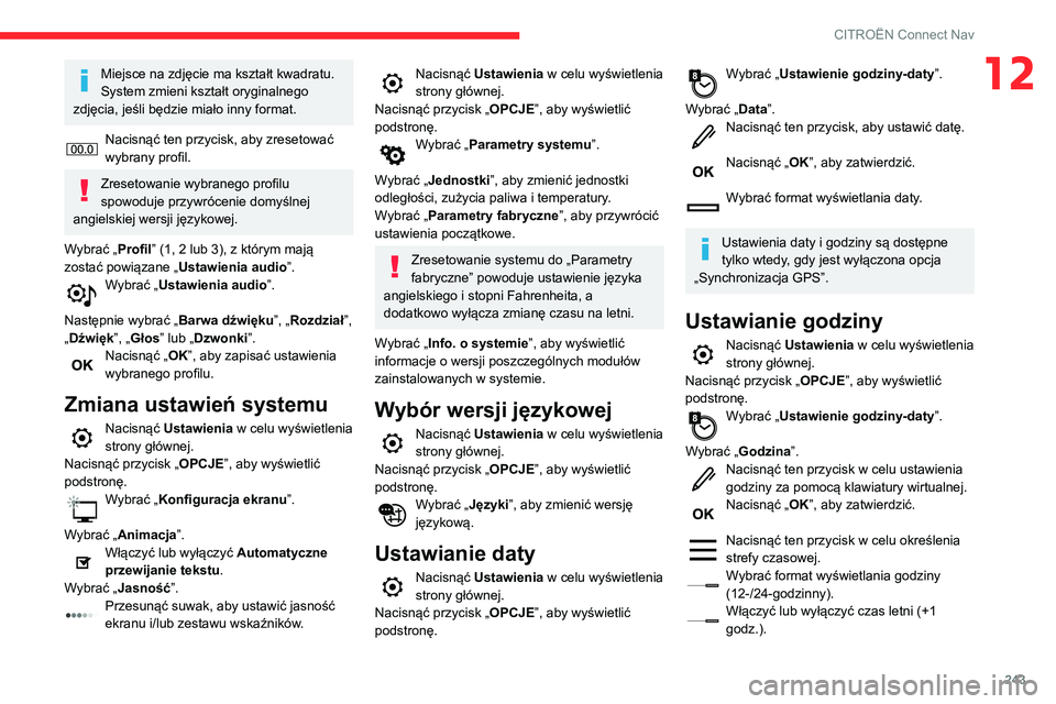 CITROEN BERLINGO VAN 2021 Instrukcja obsługi (in Polish) 243
CITROËN Connect Nav
12Miejsce na zdjęcie ma kształt kwadratu.
System zmieni kształt oryginalnego
zdjęcia, jeśli będzie miało inny format.
Nacisnąć ten przycisk, aby zresetować
wybran CITROEN BERLINGO VAN 2021 Instrukcja obsługi (in Polish) 243
CITROËN Connect Nav
12Miejsce na zdjęcie ma kształt kwadratu.
System zmieni kształt oryginalnego
zdjęcia, jeśli będzie miało inny format.
Nacisnąć ten przycisk, aby zresetować
wybran