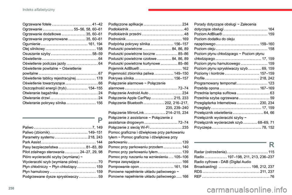 CITROEN BERLINGO VAN 2021 Instrukcja obsługi (in Polish) 250
Indeks alfabetyczny
Ogrzewane fotele 41–42
Ogrzewanie
55–56, 58, 60–61
Ogrzewanie dodatkowe
35, 60–61
Ogrzewanie programowane
35, 60–61
Ogumienie
161, 194
Olej si CITROEN BERLINGO VAN 2021 Instrukcja obsługi (in Polish) 250
Indeks alfabetyczny
Ogrzewane fotele 41–42
Ogrzewanie
55–56, 58, 60–61
Ogrzewanie dodatkowe
35, 60–61
Ogrzewanie programowane
35, 60–61
Ogumienie
161, 194
Olej si
