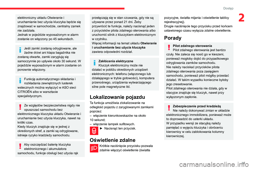 CITROEN BERLINGO VAN 2021 Instrukcja obsługi (in Polish) 25
Dostęp
2elektroniczny układu Otwieranie i
uruchamianie bez użycia kluczyka będzie się
znajdować w samochodzie, centralny zamek
nie zadziała.
Jednak w pojeździe wyposażonym w alarm
zost CITROEN BERLINGO VAN 2021 Instrukcja obsługi (in Polish) 25
Dostęp
2elektroniczny układu Otwieranie i
uruchamianie bez użycia kluczyka będzie się
znajdować w samochodzie, centralny zamek
nie zadziała.
Jednak w pojeździe wyposażonym w alarm
zost