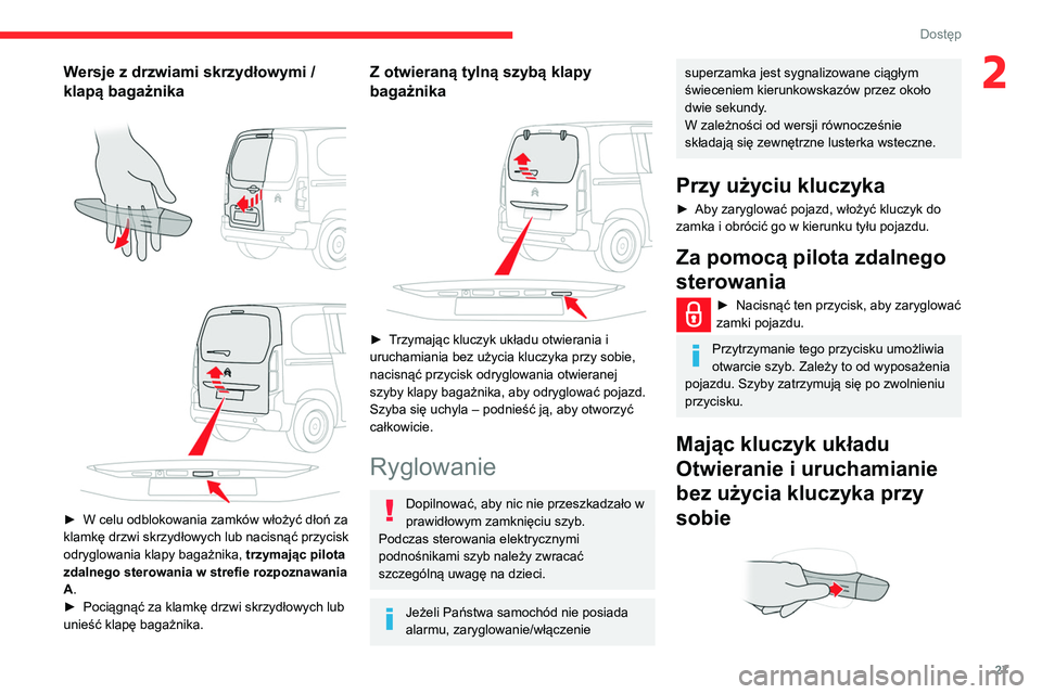 CITROEN BERLINGO VAN 2021 Instrukcja obsługi (in Polish) 27
Dostęp
2Wersje z drzwiami skrzydłowymi /
klapą bagażnika
► W celu odblokowania zamków włożyć dłoń za
klamkę drzwi skrzydłowych lub nacisnąć przycisk
odryglowania klapy ba CITROEN BERLINGO VAN 2021 Instrukcja obsługi (in Polish) 27
Dostęp
2Wersje z drzwiami skrzydłowymi /
klapą bagażnika
► W celu odblokowania zamków włożyć dłoń za
klamkę drzwi skrzydłowych lub nacisnąć przycisk
odryglowania klapy ba