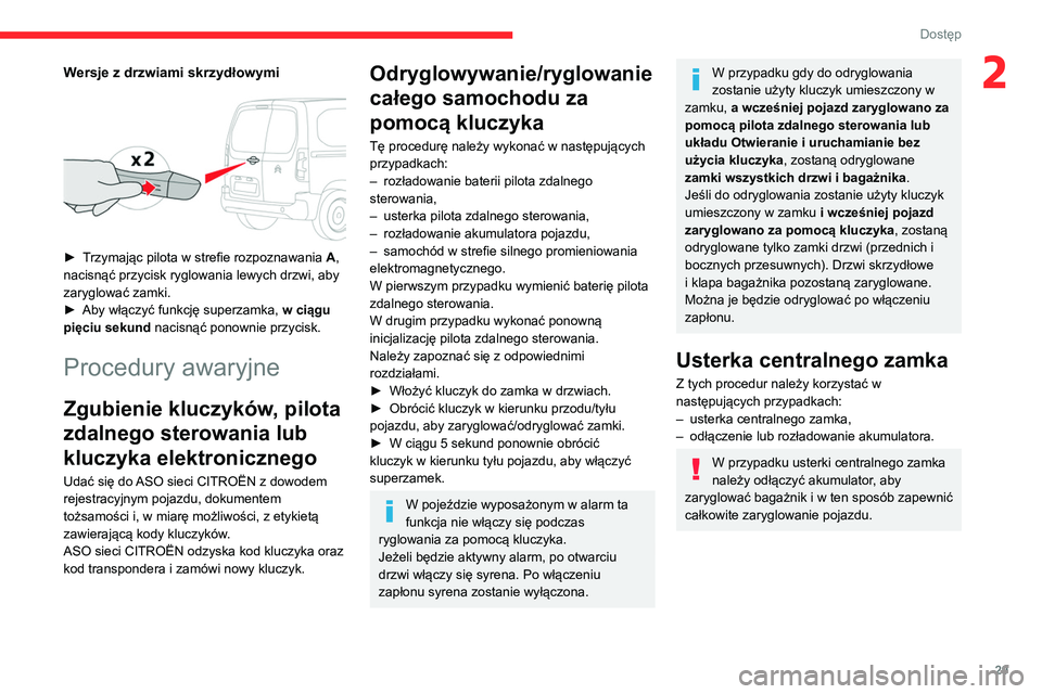 CITROEN BERLINGO VAN 2021 Instrukcja obsługi (in Polish) 29
Dostęp
2Wersje z drzwiami skrzydłowymi
► Trzymając pilota w strefie rozpoznawania A,
nacisnąć przycisk ryglowania lewych drzwi, aby
zaryglować zamki.
►
Aby włączyć funkcję sup CITROEN BERLINGO VAN 2021 Instrukcja obsługi (in Polish) 29
Dostęp
2Wersje z drzwiami skrzydłowymi
► Trzymając pilota w strefie rozpoznawania A,
nacisnąć przycisk ryglowania lewych drzwi, aby
zaryglować zamki.
►
Aby włączyć funkcję sup