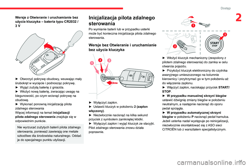 CITROEN BERLINGO VAN 2021 Instrukcja obsługi (in Polish) 31
Dostęp
2Wersje z Otwieranie i uruchamianie bez
użycia kluczyka ‒ bateria typu CR2032 /
3 V
► Otworzyć pokrywę obudowy , wsuwając mały
śrubokręt w wycięcie i podnosząc pokrywę CITROEN BERLINGO VAN 2021 Instrukcja obsługi (in Polish) 31
Dostęp
2Wersje z Otwieranie i uruchamianie bez
użycia kluczyka ‒ bateria typu CR2032 /
3 V
► Otworzyć pokrywę obudowy , wsuwając mały
śrubokręt w wycięcie i podnosząc pokrywę