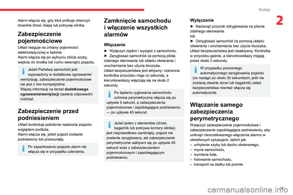 CITROEN BERLINGO VAN 2021 Instrukcja obsługi (in Polish) 35
Dostęp
2Alarm włącza się, gdy ktoś próbuje otworzyć
dowolne drzwi, klapę lub pokrywę silnika.
Zabezpieczenie
pojemnościowe
Układ reaguje na zmiany pojemności
elektrostatycznej w kabi CITROEN BERLINGO VAN 2021 Instrukcja obsługi (in Polish) 35
Dostęp
2Alarm włącza się, gdy ktoś próbuje otworzyć
dowolne drzwi, klapę lub pokrywę silnika.
Zabezpieczenie
pojemnościowe
Układ reaguje na zmiany pojemności
elektrostatycznej w kabi