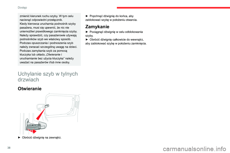 CITROEN BERLINGO VAN 2021 Instrukcja obsługi (in Polish) 38
Dostęp
zmienić kierunek ruchu szyby. W tym celu
nacisnąć odpowiedni przełącznik.
Kiedy kierowca uruchamia podnośnik szyby
pasażera, musi się upewnić, że nic nie
uniemożliwi prawidło CITROEN BERLINGO VAN 2021 Instrukcja obsługi (in Polish) 38
Dostęp
zmienić kierunek ruchu szyby. W tym celu
nacisnąć odpowiedni przełącznik.
Kiedy kierowca uruchamia podnośnik szyby
pasażera, musi się upewnić, że nic nie
uniemożliwi prawidło