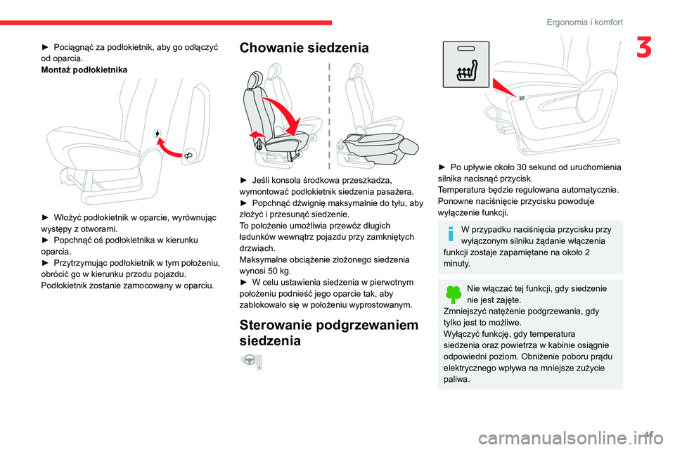 CITROEN BERLINGO VAN 2021 Instrukcja obsługi (in Polish) 41
Ergonomia i komfort
3► Pociągnąć za podłokietnik, aby go odłączyć
od oparcia.
Montaż podłokietnika
► Włożyć podłokietnik w oparcie, wyrównując
występy z otworami.
►
Po CITROEN BERLINGO VAN 2021 Instrukcja obsługi (in Polish) 41
Ergonomia i komfort
3► Pociągnąć za podłokietnik, aby go odłączyć
od oparcia.
Montaż podłokietnika
► Włożyć podłokietnik w oparcie, wyrównując
występy z otworami.
►
Po