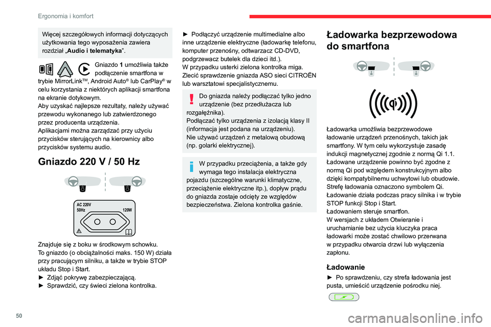 CITROEN BERLINGO VAN 2021  Instrukcja obsługi (in Polish) 50
Ergonomia i komfort
Kontrolka ładowarki zapala się na zielono z 
chwilą wykrycia urządzenia. Świeci przez cały 
czas ładowania akumulatora urządzenia.
Ładowarka nie jest przeznaczona do 
�