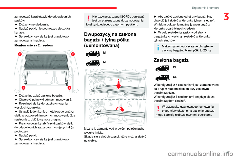 CITROEN BERLINGO VAN 2021 Instrukcja obsługi (in Polish) 53
Ergonomia i komfort
3zamocować karabińczyki do odpowiednich
pasków.
►
Złożyć tylne siedzenia.
►
Napiąć paski, nie podnosząc siedziska
kanapy
.
►
Sprawdzić, czy siatka jest CITROEN BERLINGO VAN 2021 Instrukcja obsługi (in Polish) 53
Ergonomia i komfort
3zamocować karabińczyki do odpowiednich
pasków.
►
Złożyć tylne siedzenia.
►
Napiąć paski, nie podnosząc siedziska
kanapy
.
►
Sprawdzić, czy siatka jest