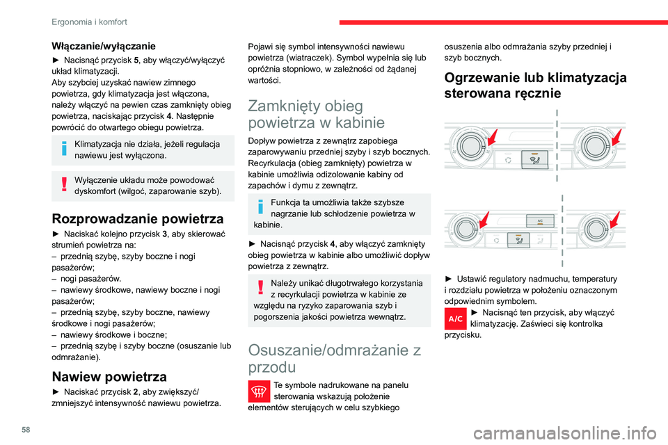 CITROEN BERLINGO VAN 2021 Instrukcja obsługi (in Polish) 58
Ergonomia i komfort
Automatyczna klimatyzacja dwustrefowa
► Nacisnąć ten przycisk, aby szybciej
osuszyć albo odmrozić przednią szybę
oraz szyby boczne.
Układ steruje automatycznie k CITROEN BERLINGO VAN 2021 Instrukcja obsługi (in Polish) 58
Ergonomia i komfort
Automatyczna klimatyzacja dwustrefowa
► Nacisnąć ten przycisk, aby szybciej
osuszyć albo odmrozić przednią szybę
oraz szyby boczne.
Układ steruje automatycznie k