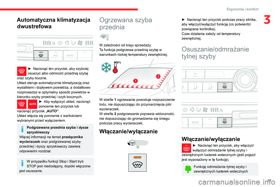 CITROEN BERLINGO VAN 2021  Instrukcja obsługi (in Polish) 59
Ergonomia i komfort
3Automatyczna klimatyzacja dwustrefowa
 
 
► Nacisnąć ten przycisk, aby szybciej 
osuszyć albo odmrozić przednią szybę 
oraz szyby boczne.
Układ steruje automatycznie k