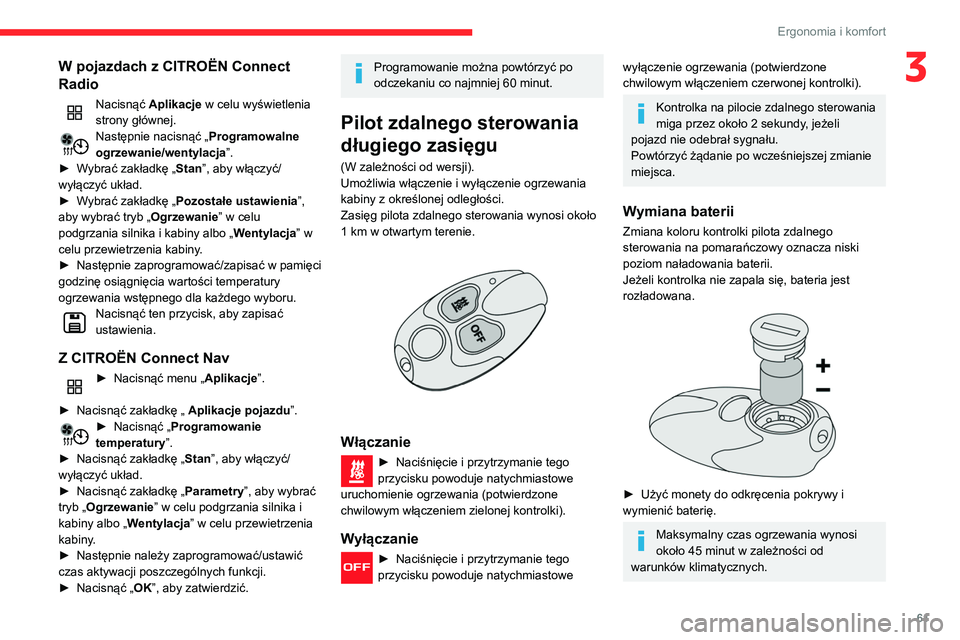 CITROEN BERLINGO VAN 2021  Instrukcja obsługi (in Polish) 61
Ergonomia i komfort
3W pojazdach z CITROËN Connect 
Radio
Nacisnąć Aplikacje w celu wyświetlenia 
strony głównej.
Następnie nacisnąć „ Programowalne 
ogrzewanie/wentylacja”.
►
 
W

y