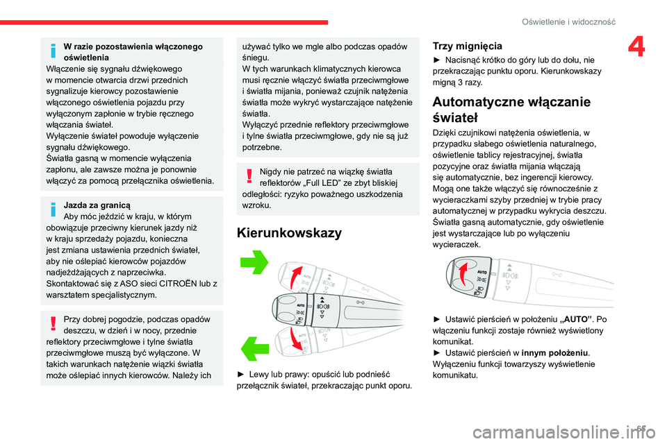 CITROEN BERLINGO VAN 2021  Instrukcja obsługi (in Polish) 65
Oświetlenie i widoczność
4W razie pozostawienia włączonego 
oświetlenia
Włączenie się sygnału dźwiękowego 
w momencie otwarcia drzwi przednich 
sygnalizuje kierowcy pozostawienie 
włą